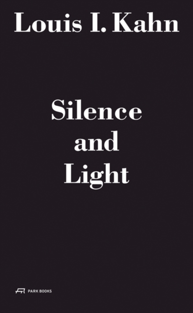 Louis I. Kahn - Silence and Light: The Lecture at Eth Zurich, February 12, 1969, Hardback Book