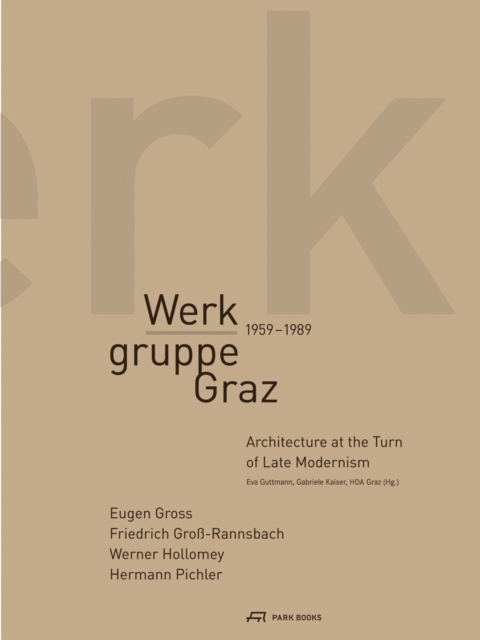 Werkgruppe Graz 1959-1989 - Architecture at the Turn of Late Modernism, Paperback / softback Book