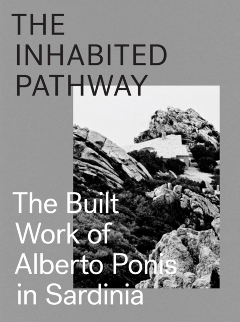 The Inhabited Pathway - The Built Work of Alberto Ponis in Sardinia, Hardback Book