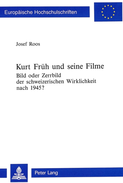 Kurt Frueh und seine Filme : Bild oder Zerrbild der schweizerischen Wirklichkeit nach 1945?, Paperback Book