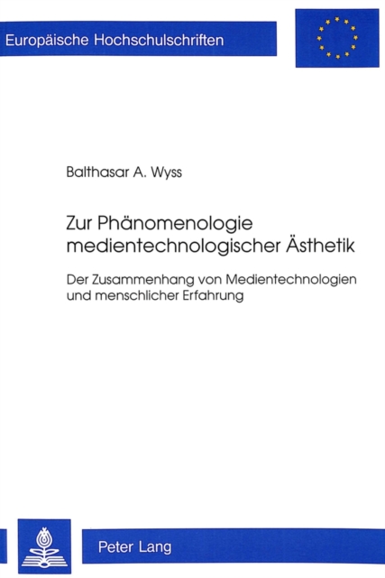 Zur Phaenomenologie medientechnologischer Aesthetik : Der Zusammenhang von Medientechnologien und menschlicher Erfahrung, Paperback Book