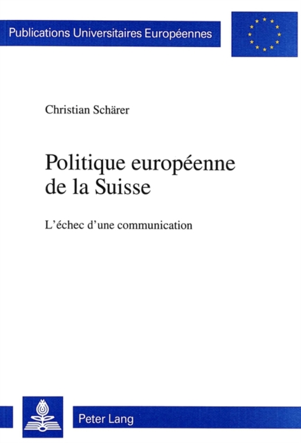 Politique europeenne de la Suisse : L'echec d'une communication, Paperback Book