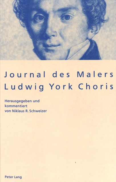 Journal Des Malers Ludwig York Choris : Herausgegeben Und Kommentiert Von Niklaus R. Schweizer, Paperback / softback Book