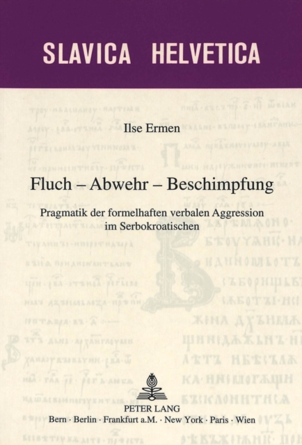Fluch - Abwehr - Beschimpfung : Pragmatik Der Formelhaften Verbalen Aggression Im Serbokroatischen, Paperback / softback Book