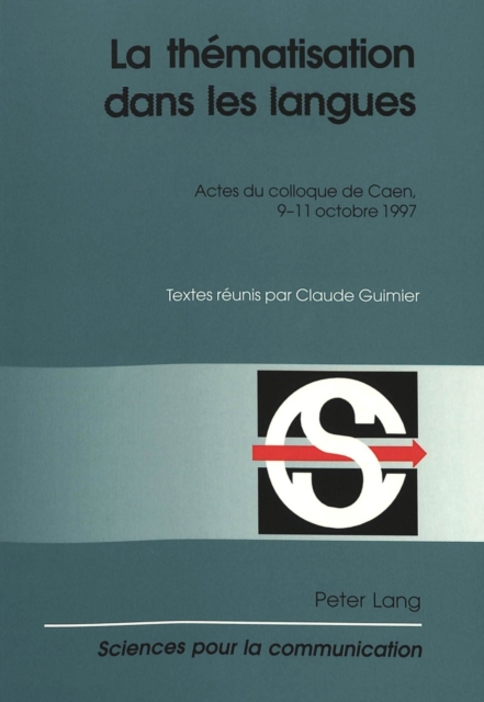 La Thematisation Dans Les Langues : Actes Du Colloque de Caen, 9-11 Octobre 1997, Paperback / softback Book