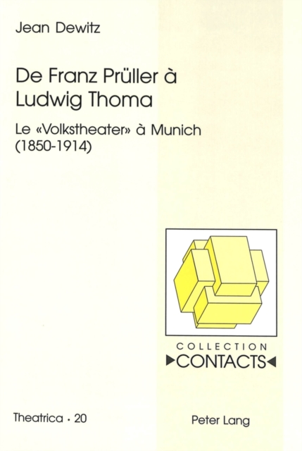 De Franz Prueller a Ludwig Thoma : Le «Volkstheater» a Munich (1850-1914), Paperback Book