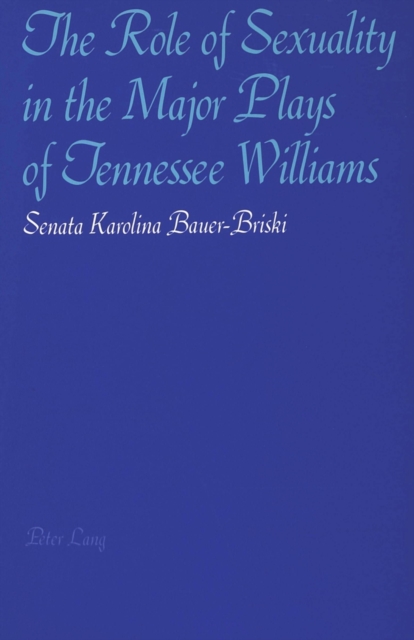 The Role of Sexuality in the Major Plays of Tennessee Williams, Paperback / softback Book