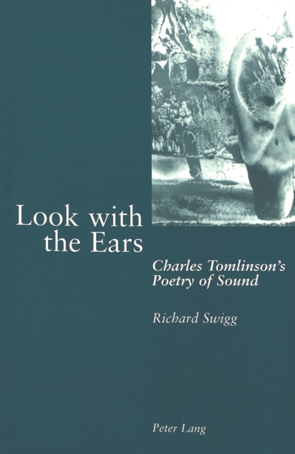 Look with the Ears : Charles Tomlinson's Poetry of Sound, Paperback / softback Book