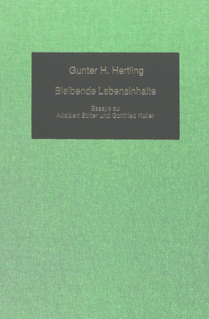 Bleibende Lebensinhalte : Essays Zu Adalbert Stifter Und Gottfried Keller, Hardback Book
