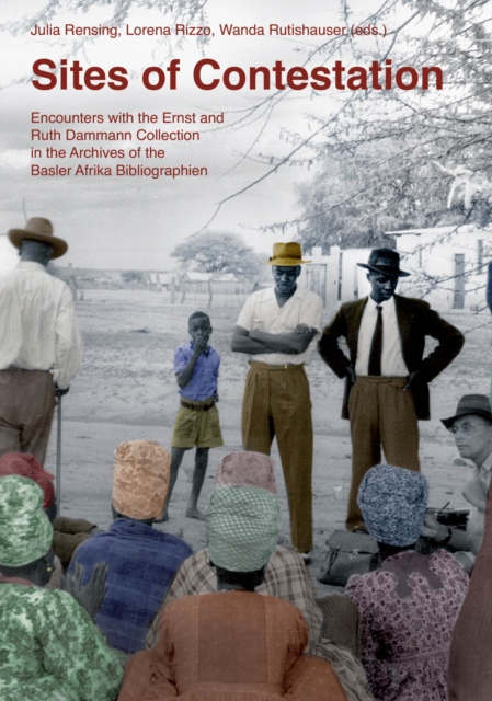 Sites of Contestation : Encounters with the Ernst and Ruth Dammann Collection in the Archives of the Basler Afrika Bibliogr, PDF eBook