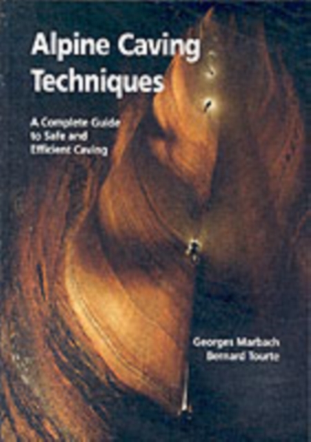 Alpine Caving Techniques : A Complete Guide to Safe and Efficient Caving, Hardback Book