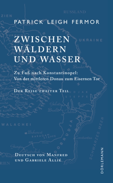 Zwischen Waldern und Wasser : Zu Fu nach Konstantinopel: Von der Donau zum Eisernen Tor. Der Reise zweiter Teil, EPUB eBook