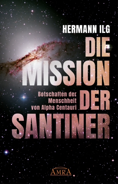 DIE MISSION DER SANTINER: Botschaften der Menschheit von Alpha Centauri, EPUB eBook