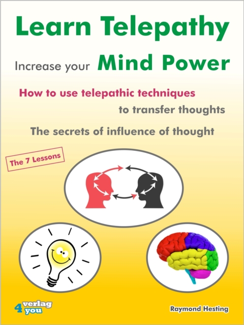 Learn Telepathy - increase your Mind Power : How to use telepathic techniques to transfer thoughts. The secrets of influence of thought. The 7 lessons, EPUB eBook