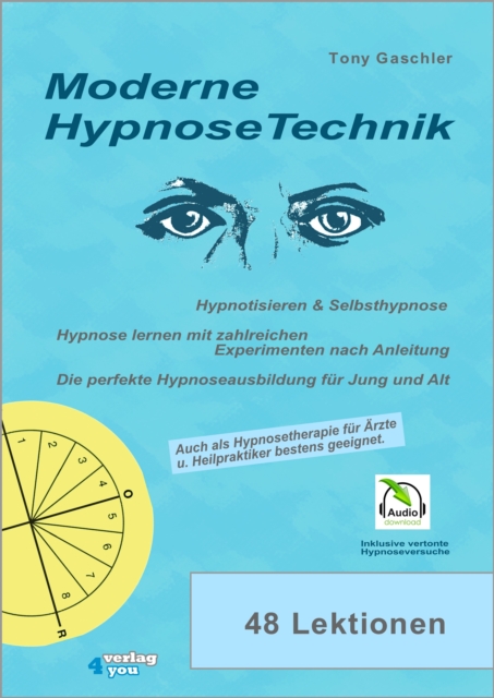 Moderne Hypnosetechnik : Hypnotisieren & Selbsthypnose. Hypnose lernen mit zahlreichen Experimenten nach Anleitung. Die perfekte Hypnoseausbildung fur Jung und Alt., EPUB eBook