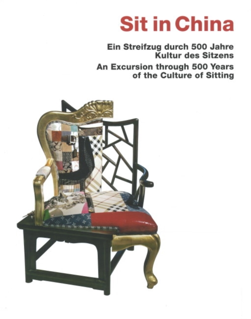 Sit in China : An Excursion Through 500 Years of the Culture of Sitting, Hardback Book