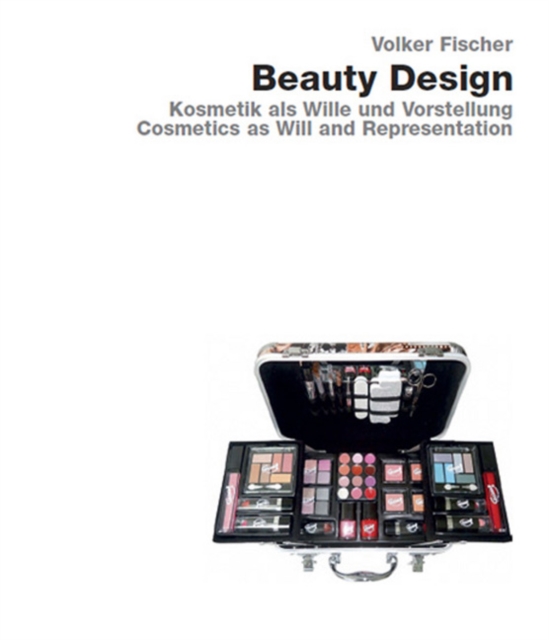 Beauty Design : Cosmetics as Intention & Conception, Hardback Book