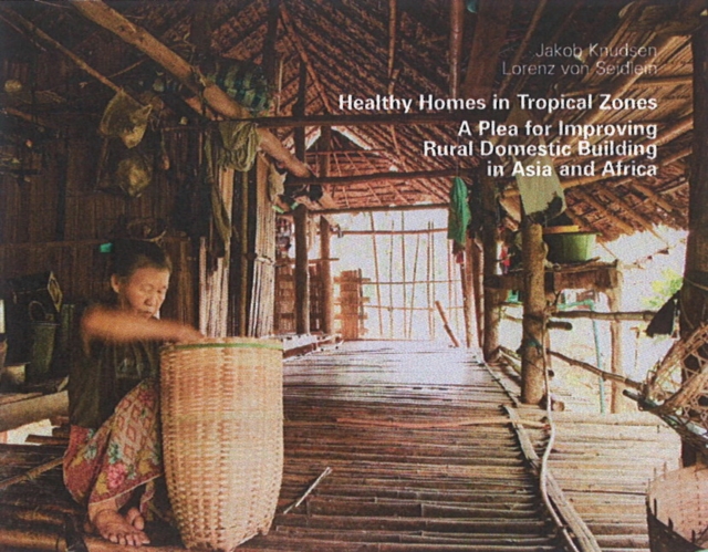 Healthy Homes in Tropical Zones : A Plea for Improving Rural Domestic Building in Asia & Africa, Hardback Book