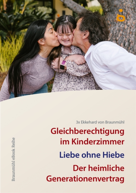 3x Ekkehard von Braunmuhl : Gleichberechtigung im Kinderzimmer, Liebe ohne Hiebe, Der heimliche Generationenvertrag, EPUB eBook