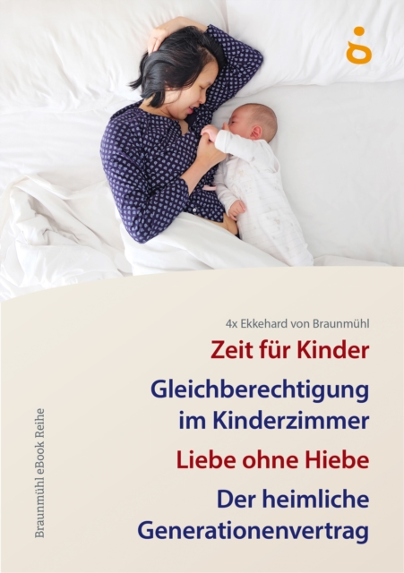 4x Ekkehard von Braunmuhl : Zeit fur Kinder, Gleichberechtigung im Kinderzimmer, Liebe ohne Hiebe, Der heimliche Generationenvertrag, EPUB eBook