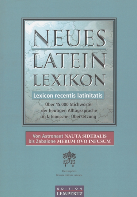 Neues Latein-Lexikon - Lexicon recentis latinitatis : Uber 15.000 Stichworter der heutigen Alltagssprache in lateinischer Ubersetzung, EPUB eBook