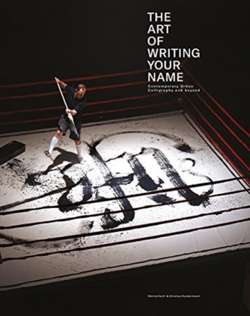 The Art Of Writing Your Name : Urban Contemporary Calligraphy, Hardback Book