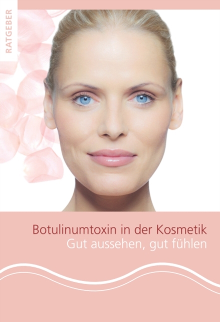 Patientenratgeber Botulinumtoxin in der Kosmetik : Gut aussehen, gut fuhlen, EPUB eBook
