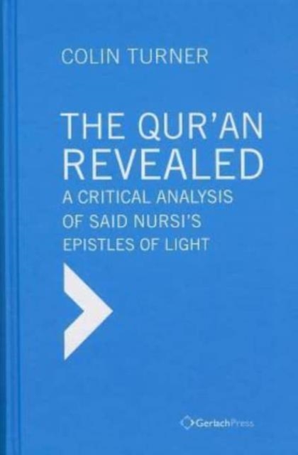 The Qur'an Revealed : A Critical Analysis of Said Nursi's Epistles of Light, Hardback Book