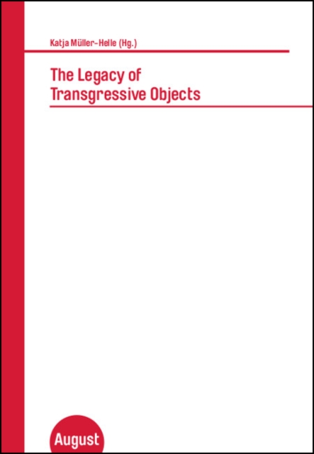 The Legacy of Transgressive Objects : Katja Muller-Helle (Hg.), Paperback / softback Book