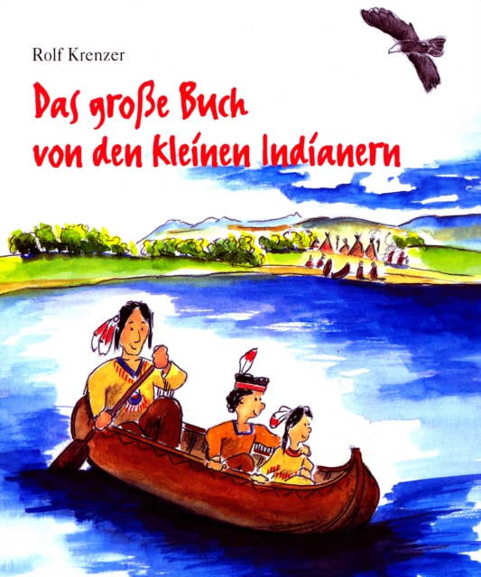 Das groe Buch von den kleinen Indianern : Mit Rolf Krenzer und Stephen Janetzko auf Entdeckungsreise in die Welt der Indianer, EPUB eBook