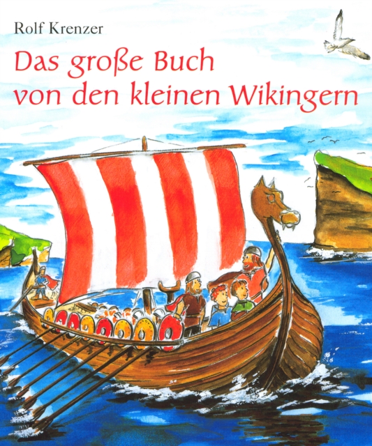 Das groe Buch von den kleinen Wikingern : Mit Rolf Krenzer und Martin Goth auf Entdeckungsreise in die Welt der Wikinger, EPUB eBook