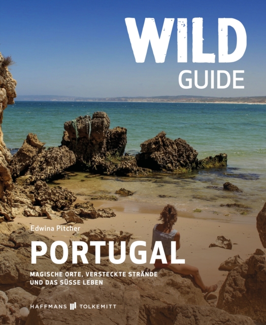 Wild Guide Portugal : Magische Porte, versteckte Strande und das sue Leben, EPUB eBook