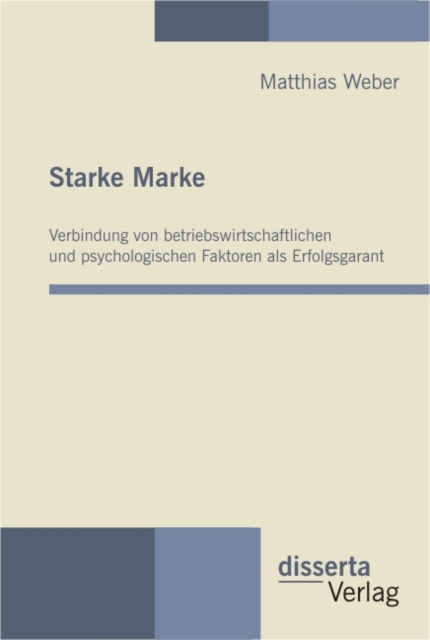 Starke Marke: Verbindung von betriebswirtschaftlichen und psychologischen Faktoren als Erfolgsgarant, PDF eBook