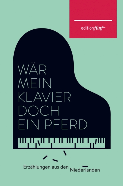 War mein Klavier doch ein Pferd : Erzahlungen aus den Niederlanden, EPUB eBook