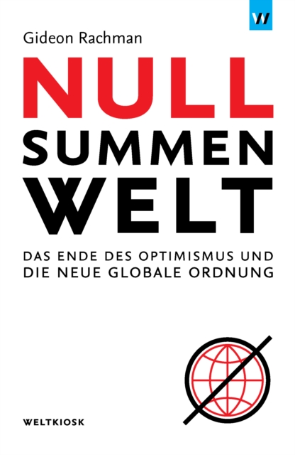 Nullsummenwelt : Das Ende des Optimismus und die neue globale Ordnung, EPUB eBook