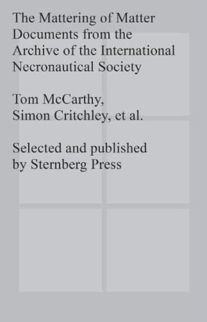 The Mattering of Matter - Documents from the Archive of the International Necronautical Society, Paperback / softback Book