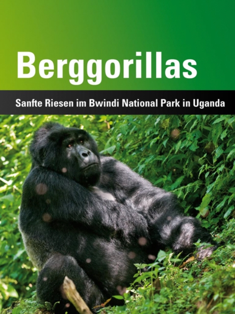 Berggorillas : Sanfte Riesen im Bwindi National Park in Uganda, EPUB eBook