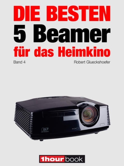 Die besten 5 Beamer fur das Heimkino (Band 4) : 1hourbook, EPUB eBook