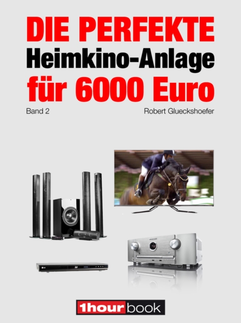 Die perfekte Heimkino-Anlage fur 6000 Euro (Band 2) : 1hourbook, EPUB eBook