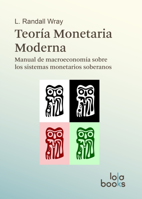 Teoria Monetaria Moderna : Manual de macroeconomia sobre los sistemas monetarios soberanos, EPUB eBook