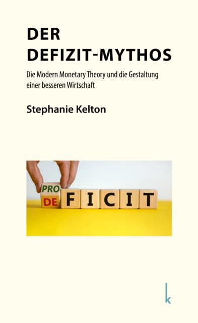 Der Defizit-Mythos : Die Modern Monetary Theory und die Gestaltung einer besseren Wirtschaft, EPUB eBook