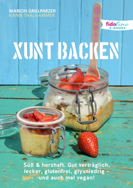 Xunt backen : Su & herzhaft. Gut vertraglich, lecker, glutenfrei, glyxniedrig - und auch mal vegan!, PDF eBook