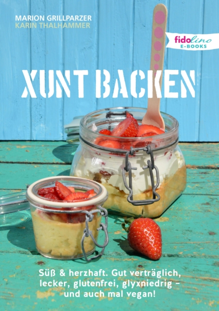 Xunt backen : Su & herzhaft. Gut vertraglich, lecker, glutenfrei, glyxniedrig - und auch mal vegan!, EPUB eBook