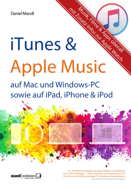 iTunes, Apple Music & mehr - Musik, Filme & Apps uberall : fur Mac und Windows-PC sowie fur iPad, iPhone & iPod / Zusatzinfos zur Apple Watch, EPUB eBook