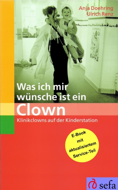 Was ich mir wunsche ist ein Clown : Klinikclowns auf der Kinderstation, EPUB eBook