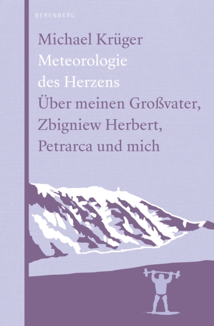 Meteorologie des Herzens : Uber meinen Grovater, Zbigniew Herbert, Petrarca und mich, EPUB eBook