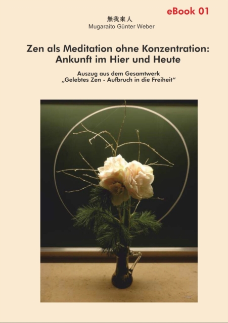 Zen als Meditation ohne Konzentration: Ankunft im Hier und Heute : Auszug aus dem Gesamtwerk, EPUB eBook