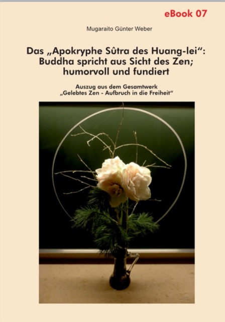 Das "Apokryphe Sutra des Huang-lei": Buddha spricht aus Sicht des Zen; humorvoll und fundiert : Auszug aus dem Gesamtwerk " Gelebtes Zen - Aufbruch in die Freifeit ", EPUB eBook