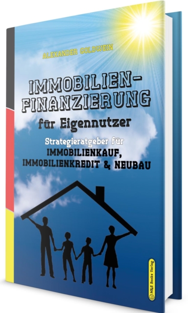 Immobilienfinanzierung fur Eigennutzer : Strategieratgeber fur Immobilienkauf, Immobilienkredit & Neubau, EPUB eBook
