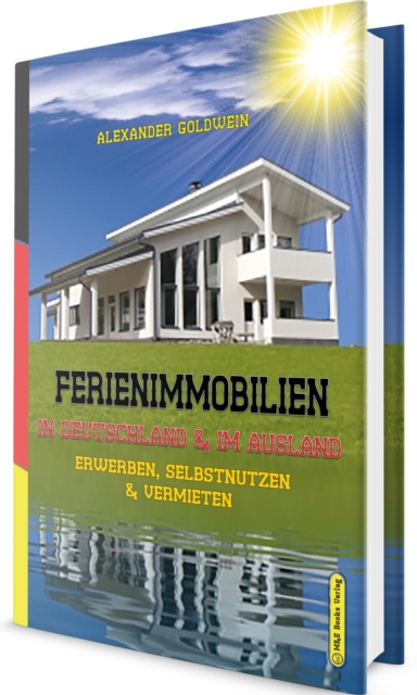 Ferienimmobilien in Deutschland & im Ausland : Erwerben, Selbstnutzen & Vermieten, EPUB eBook